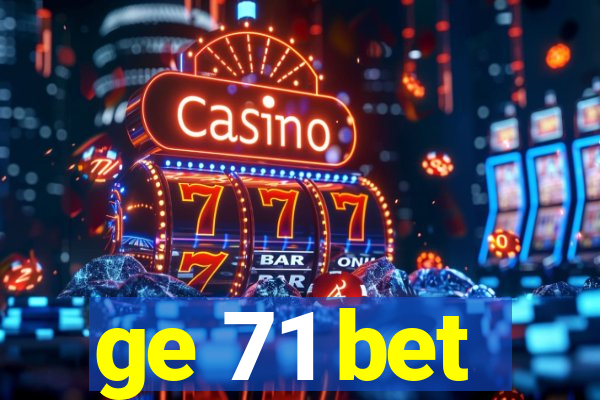 ge 71 bet